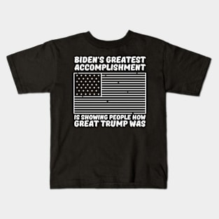 Biden's-Greatest-Accomplishment-Is-Showing-People-How-Great-Trump-Was Kids T-Shirt